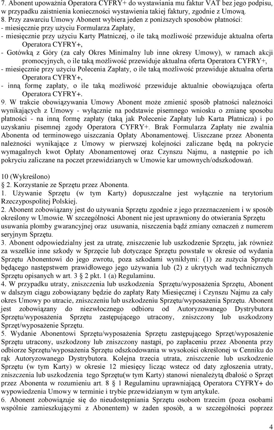 aktualna oferta Operatora CYFRY+, - Gotówką z Góry (za cały Okres Minimalny lub inne okresy Umowy), w ramach akcji promocyjnych, o ile taką możliwość przewiduje aktualna oferta Operatora CYFRY+, -