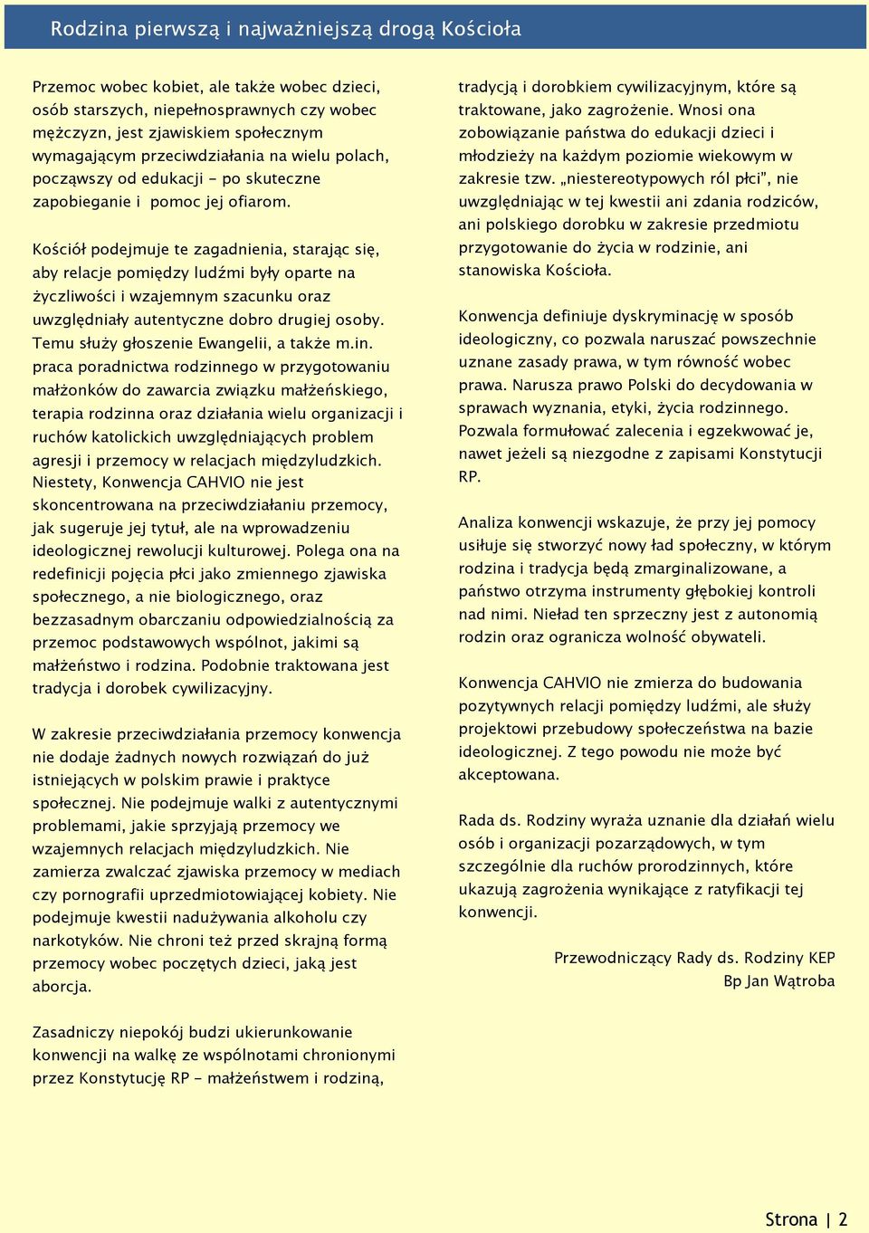 Kościół podejmuje te zagadnienia, starając się, aby relacje pomiędzy ludźmi były oparte na życzliwości i wzajemnym szacunku oraz uwzględniały autentyczne dobro drugiej osoby.