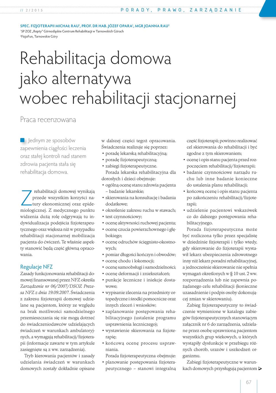 stacjonarnej Praca recenzowana Jednym ze sposobów zapewnienia ciągłości leczenia oraz stałej kontroli nad stanem zdrowia pacjenta stała się rehabilitacja domowa.