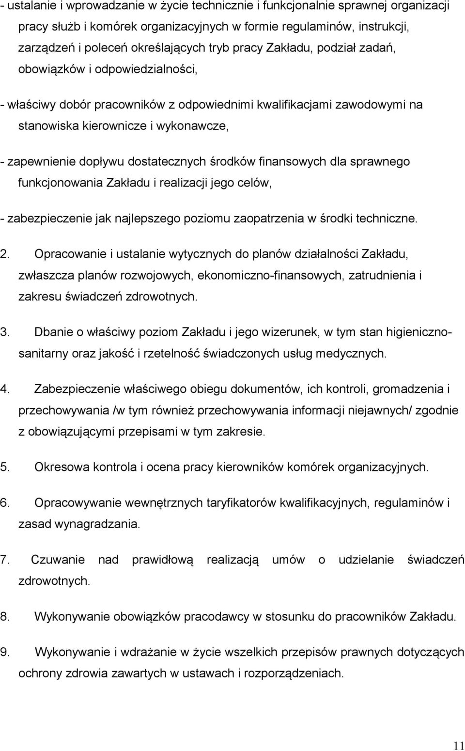 dostatecznych środków finansowych dla sprawnego funkcjonowania Zakładu i realizacji jego celów, - zabezpieczenie jak najlepszego poziomu zaopatrzenia w środki techniczne. 2.