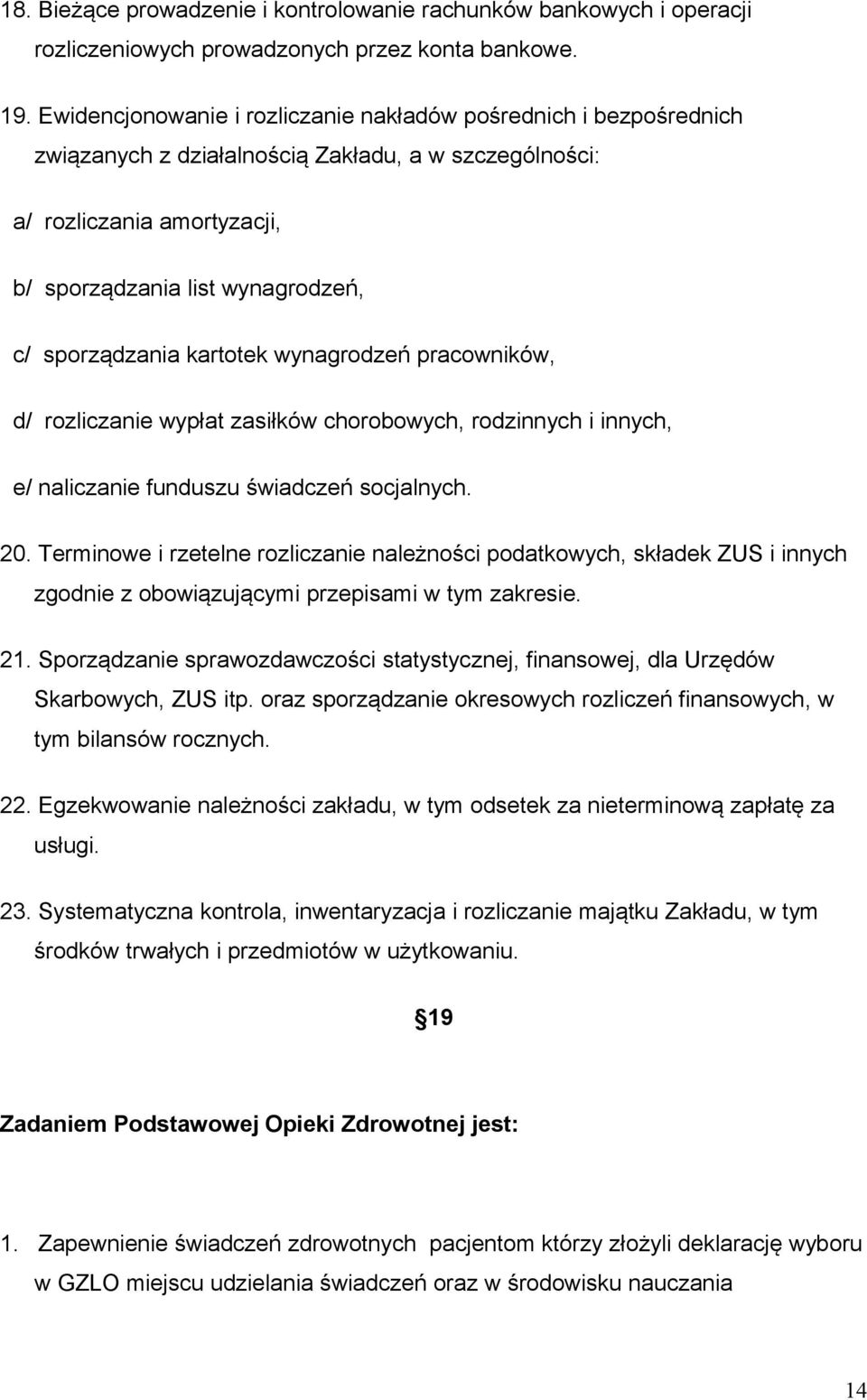 kartotek wynagrodzeń pracowników, d/ rozliczanie wypłat zasiłków chorobowych, rodzinnych i innych, e/ naliczanie funduszu świadczeń socjalnych. 20.