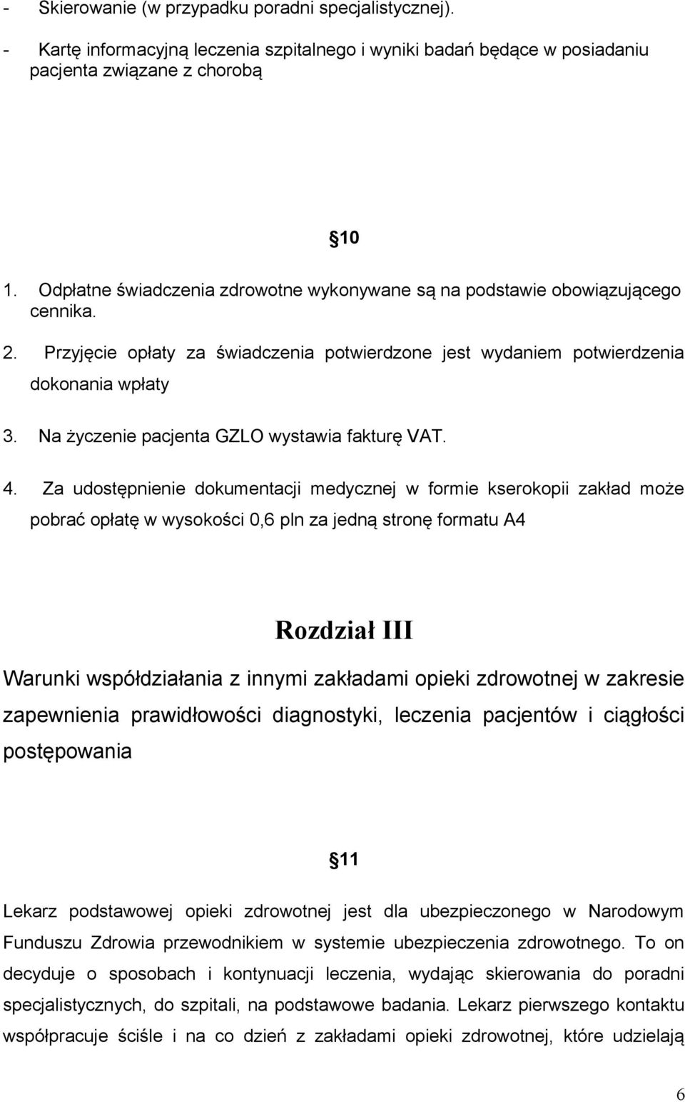 Na życzenie pacjenta GZLO wystawia fakturę VAT. 4.