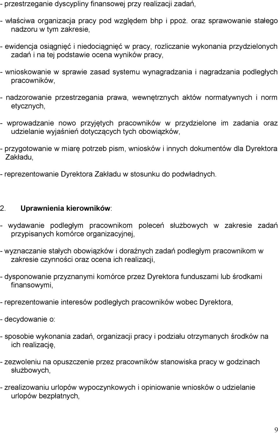 sprawie zasad systemu wynagradzania i nagradzania podległych pracowników, - nadzorowanie przestrzegania prawa, wewnętrznych aktów normatywnych i norm etycznych, - wprowadzanie nowo przyjętych