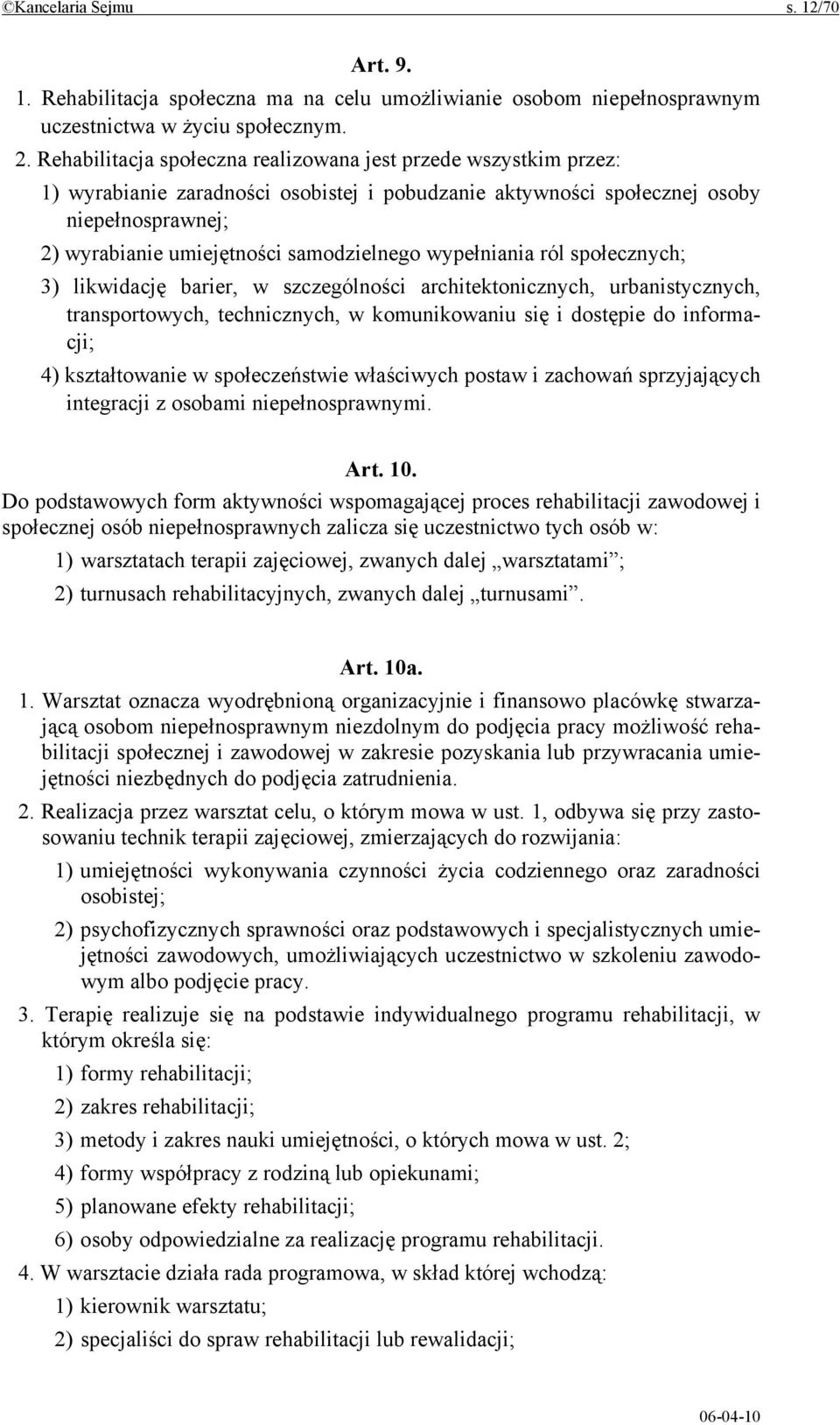 wypełniania ról społecznych; 3) likwidację barier, w szczególności architektonicznych, urbanistycznych, transportowych, technicznych, w komunikowaniu się i dostępie do informacji; 4) kształtowanie w