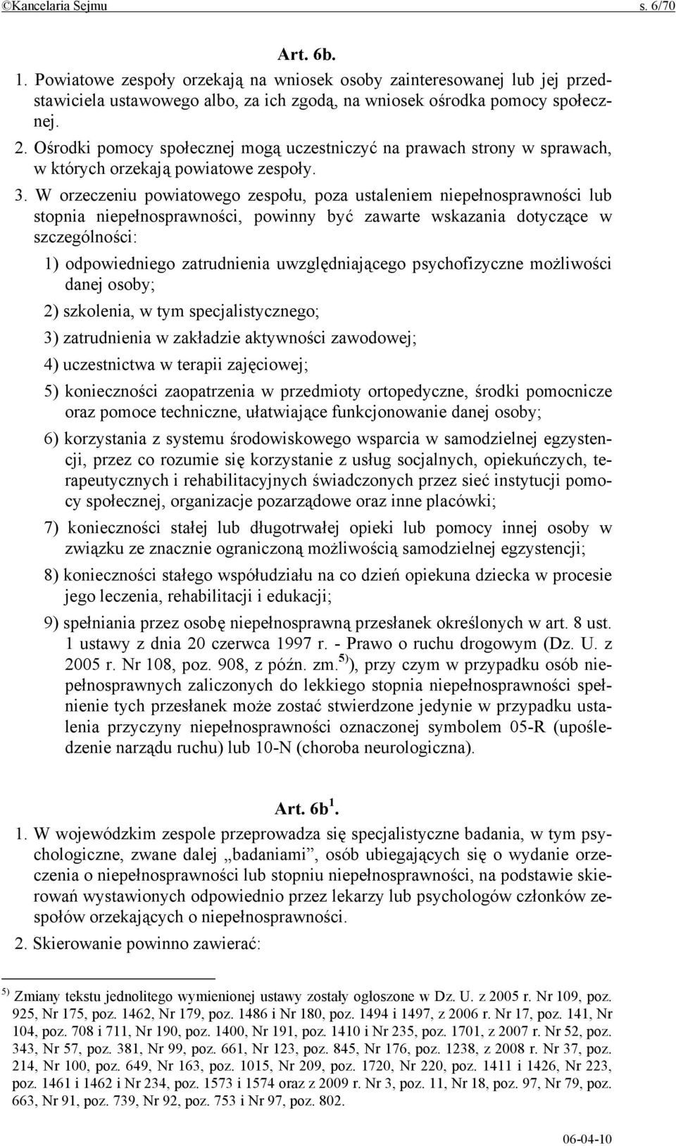 W orzeczeniu powiatowego zespołu, poza ustaleniem niepełnosprawności lub stopnia niepełnosprawności, powinny być zawarte wskazania dotyczące w szczególności: 1) odpowiedniego zatrudnienia