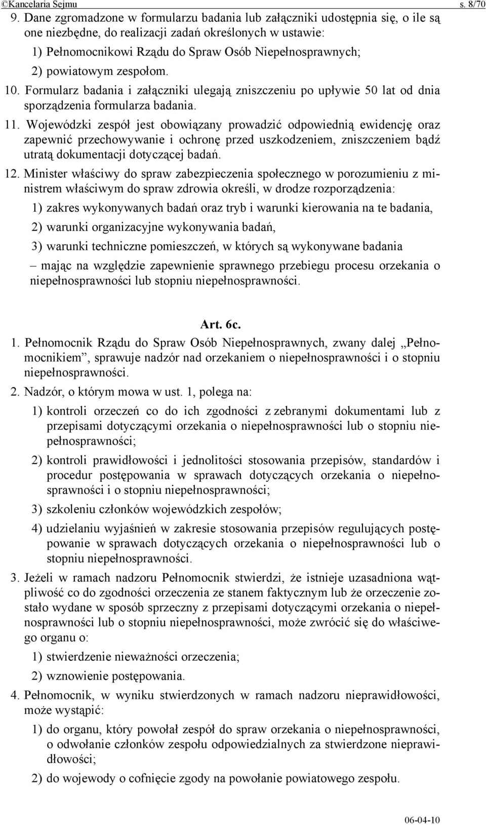 powiatowym zespołom. 10. Formularz badania i załączniki ulegają zniszczeniu po upływie 50 lat od dnia sporządzenia formularza badania. 11.