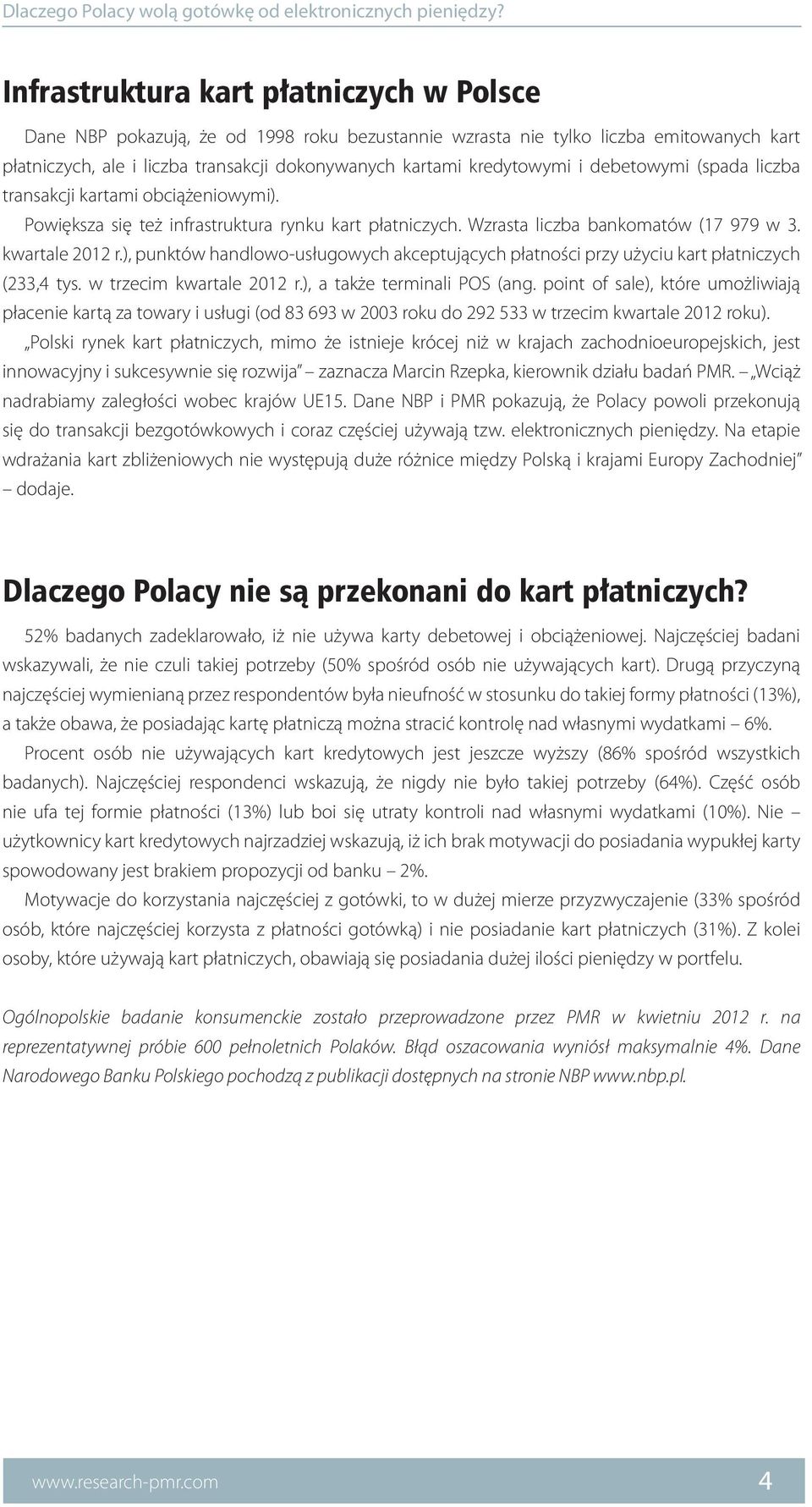 ), punktów handlowo-usługowych akceptujących płatności przy użyciu kart płatniczych (233,4 tys. w trzecim kwartale 2012 r.), a także terminali POS (ang.