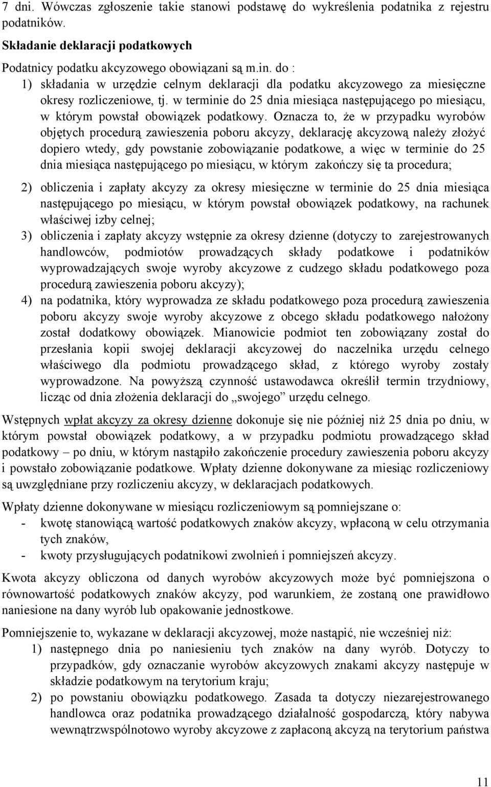 w terminie do 25 dnia miesiąca następującego po miesiącu, w którym powstał obowiązek podatkowy.