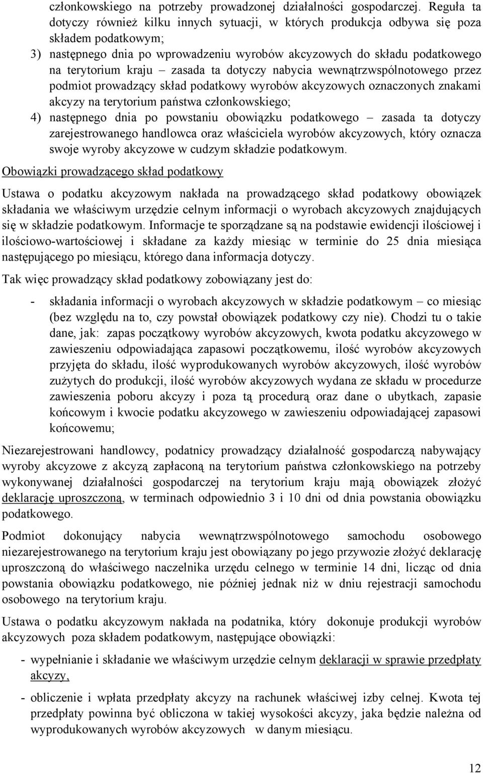 kraju zasada ta dotyczy nabycia wewnątrzwspólnotowego przez podmiot prowadzący skład podatkowy wyrobów akcyzowych oznaczonych znakami akcyzy na terytorium państwa członkowskiego; 4) następnego dnia