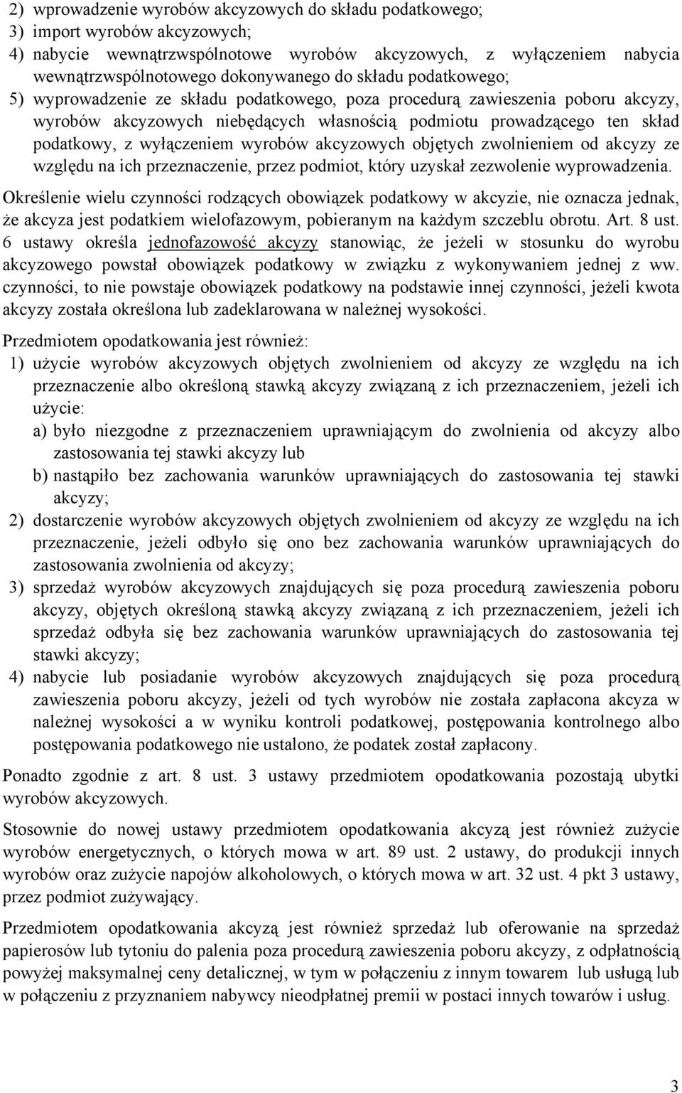 wyłączeniem wyrobów akcyzowych objętych zwolnieniem od akcyzy ze względu na ich przeznaczenie, przez podmiot, który uzyskał zezwolenie wyprowadzenia.