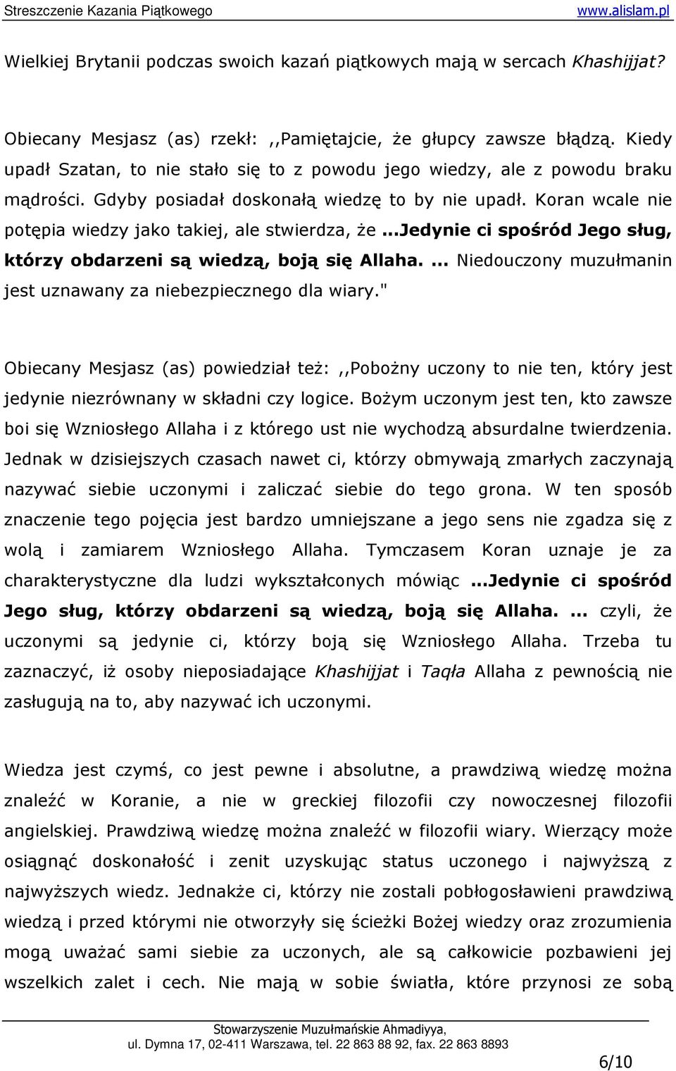 Koran wcale nie potępia wiedzy jako takiej, ale stwierdza, Ŝe...Jedynie ci spośród Jego sług, którzy obdarzeni są wiedzą, boją się Allaha.