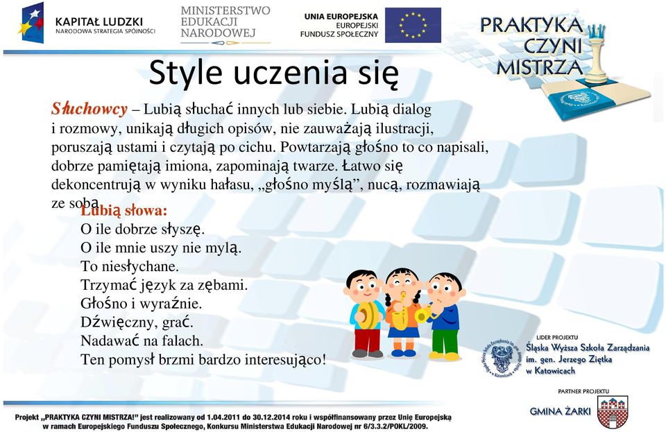 Powtarzają głośno to co napisali, dobrze pamiętają imiona, zapominają twarze.