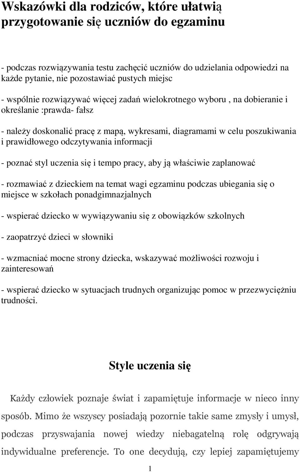 odczytywania informacji - poznać styl uczenia się i tempo pracy, aby ją właściwie zaplanować - rozmawiać z dzieckiem na temat wagi egzaminu podczas ubiegania się o miejsce w szkołach