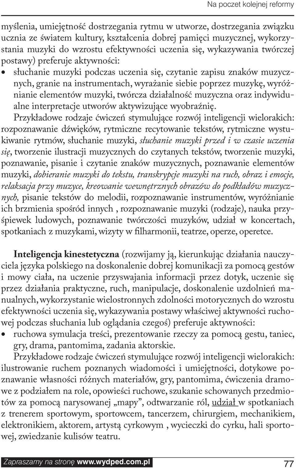 poprzez muzykę, wyróżnianie elementów muzyki, twórcza działalność muzyczna oraz indywidualne interpretacje utworów aktywizujące wyobraźnię.