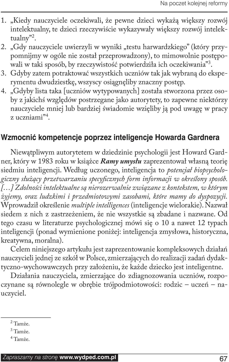 oczekiwania 3. 3. Gdyby zatem potraktować wszystkich uczniów tak jak wybraną do eksperymentu dwudziestkę, wszyscy osiągnęliby znaczny postęp. 4.