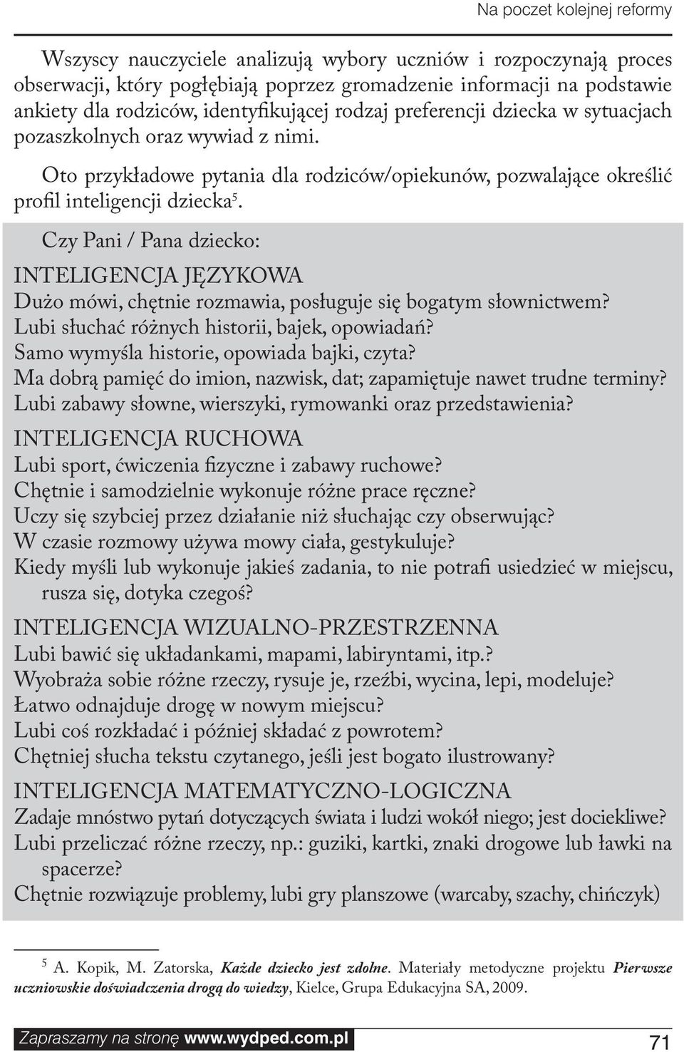 Czy Pani / Pana dziecko: INTELIGENCJA JĘZYKOWA Dużo mówi, chętnie rozmawia, posługuje się bogatym słownictwem? Lubi słuchać różnych historii, bajek, opowiadań?