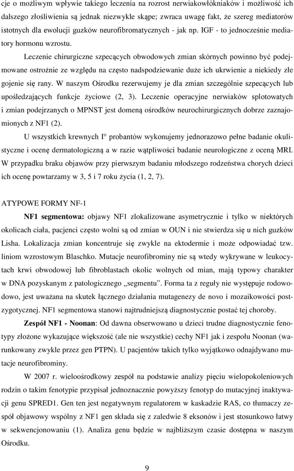 Leczenie chirurgiczne szpecących obwodowych zmian skórnych powinno być podejmowane ostrożnie ze względu na często nadspodziewanie duże ich ukrwienie a niekiedy złe gojenie się rany.