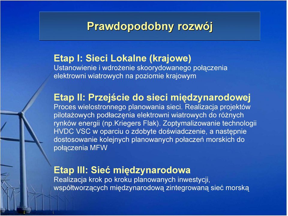 Realizacja projektów pilotażowych podłaczęnia elektrowni wiatrowych do różnych rynków energii (np.kriegers Flak).