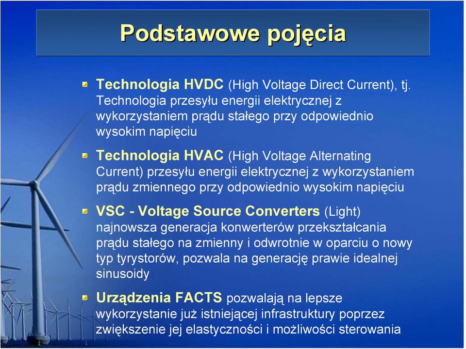 energii elektrycznej z wykorzystaniem prądu zmiennego przy odpowiednio wysokim napięciu VSC - Voltage Source Converters (Light) najnowsza generacja konwerterów