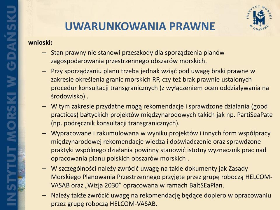 oddziaływania na środowisko). W tym zakresie przydatne mogą rekomendacje i sprawdzone działania (good practices) bałtyckich projektów międzynarodowych takich jak np. PartiSeaPate (np.