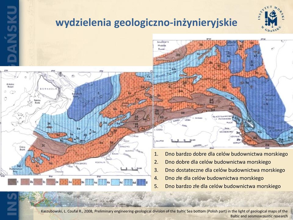 Dno złe dla celów budownictwa morskiego 5. Dno bardzo złe dla celów budownictwa morskiego Kaszubowski, L. Coufal R.