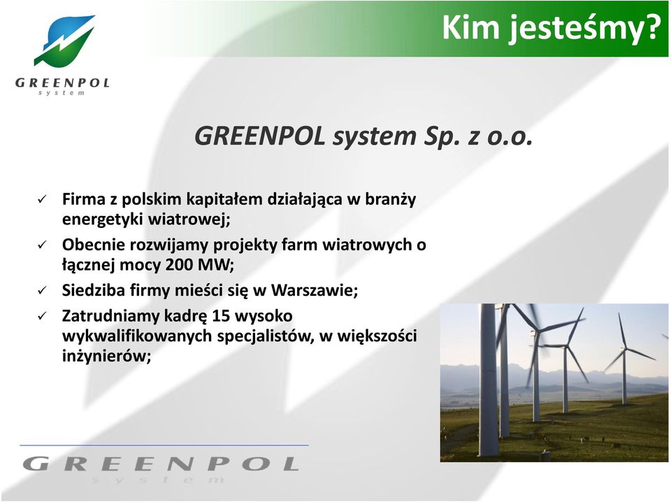 Obecnie rozwijamy projekty farm wiatrowych o łącznej mocy 200 MW; Siedziba