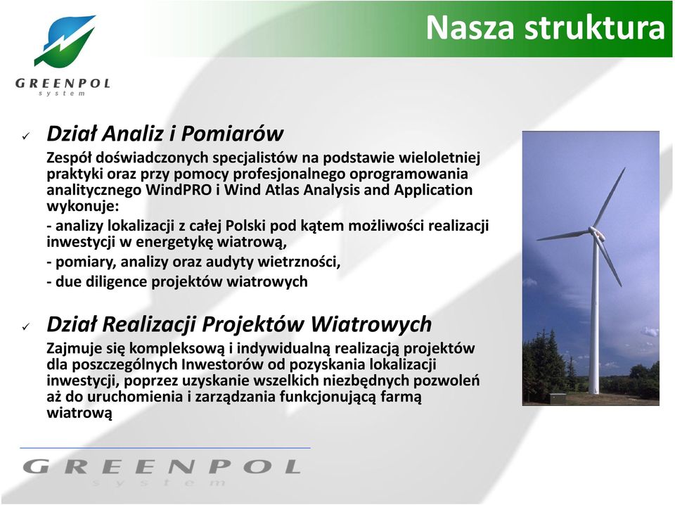 analizy oraz audyty wietrzności, - due diligence projektów wiatrowych Dział Realizacji Projektów Wiatrowych Zajmuje się kompleksową i indywidualną realizacją projektów dla