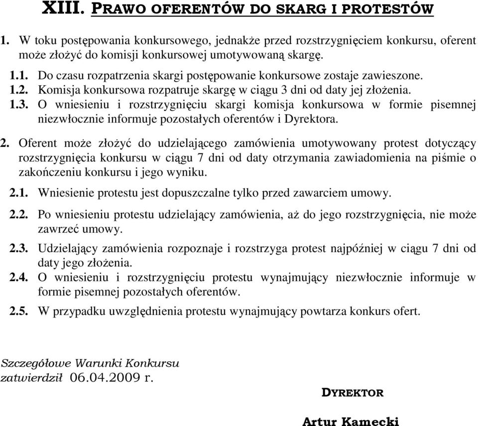 2. Oferent moŝe złoŝyć do udzielającego zamówienia umotywowany protest dotyczący rozstrzygnięcia konkursu w ciągu 7 dni od daty otrzymania zawiadomienia na piśmie o zakończeniu konkursu i jego wyniku.