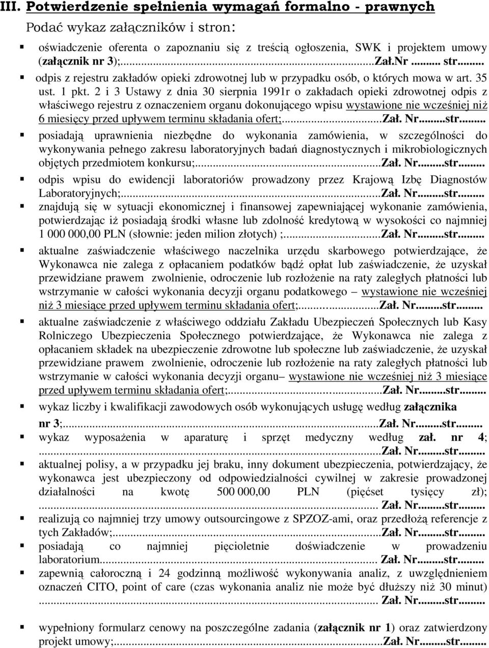 2 i 3 Ustawy z dnia 30 sierpnia 1991r o zakładach opieki zdrowotnej odpis z właściwego rejestru z oznaczeniem organu dokonującego wpisu wystawione nie wcześniej niŝ 6 miesięcy przed upływem terminu