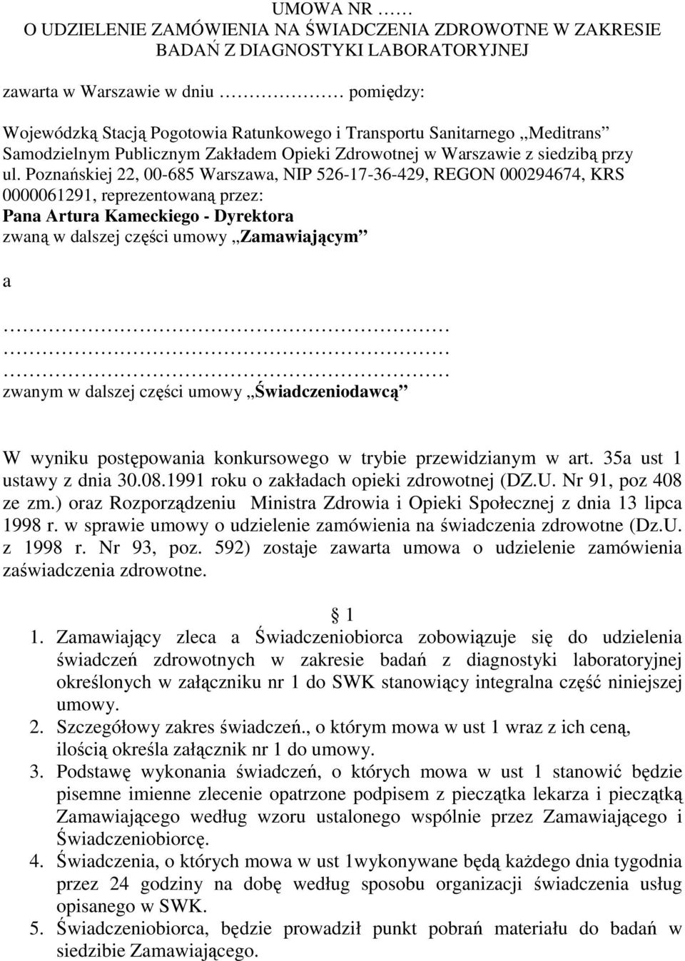 Poznańskiej 22, 00-685 Warszawa, NIP 526-17-36-429, REGON 000294674, KRS 0000061291, reprezentowaną przez: Pana Artura Kameckiego - Dyrektora zwaną w dalszej części umowy Zamawiającym a zwanym w