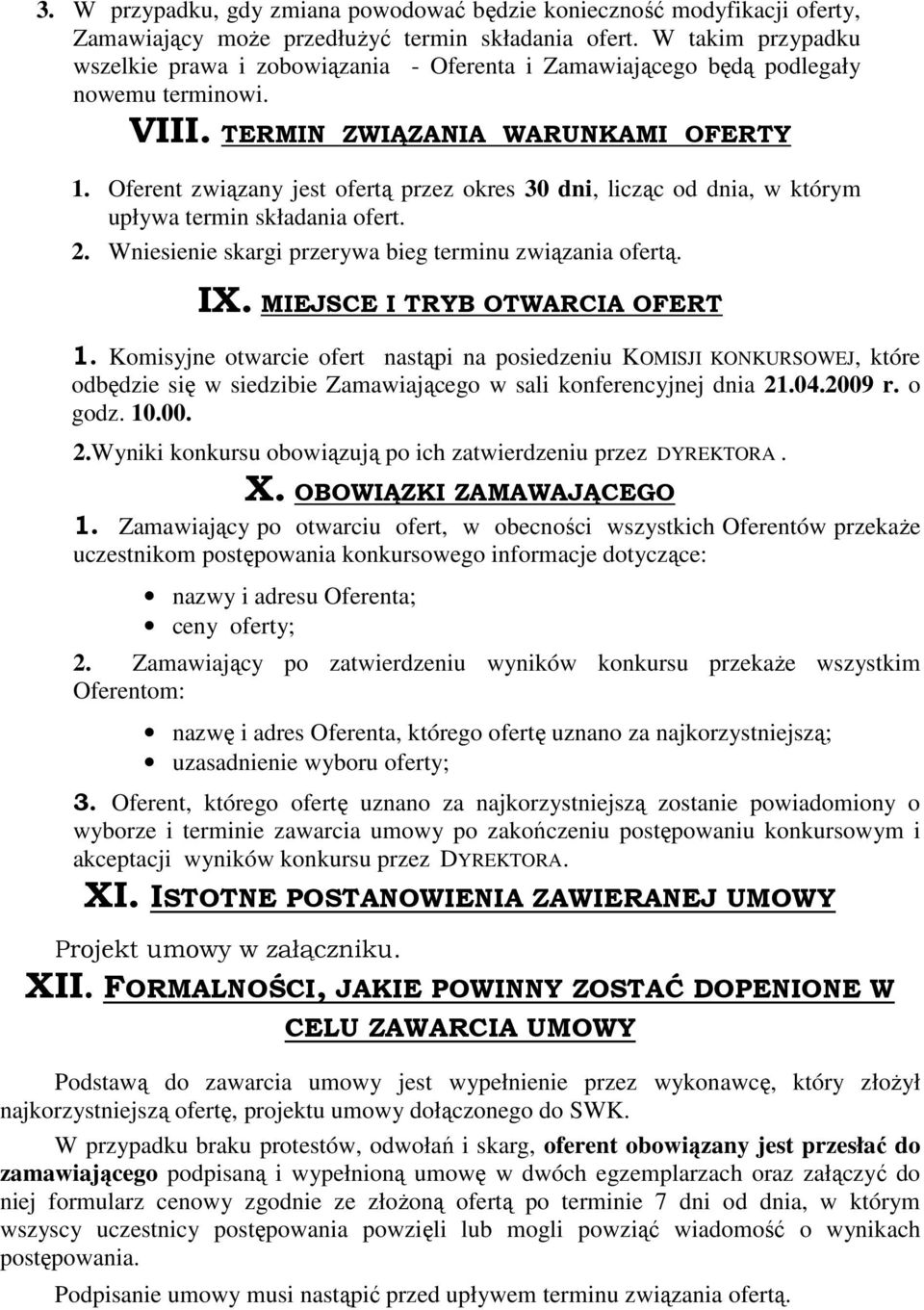 Oferent związany jest ofertą przez okres 30 dni, licząc od dnia, w którym upływa termin składania ofert. 2. Wniesienie skargi przerywa bieg terminu związania ofertą. IX.