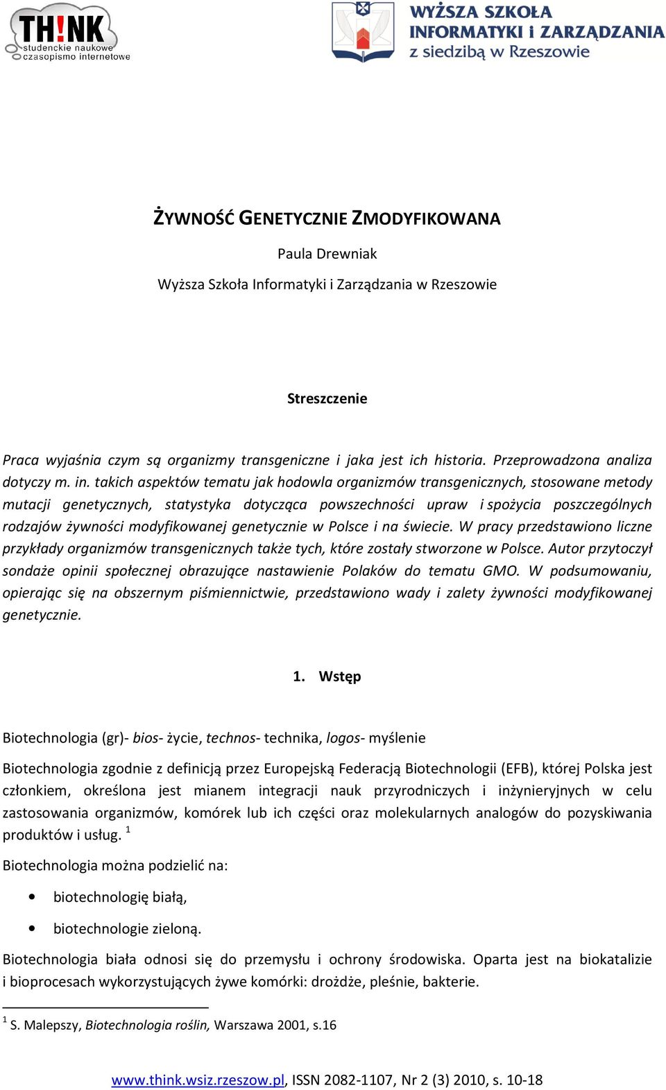 takich aspektów tematu jak hodowla organizmów transgenicznych, stosowane metody mutacji genetycznych, statystyka dotycząca powszechności upraw i spożycia poszczególnych rodzajów żywności