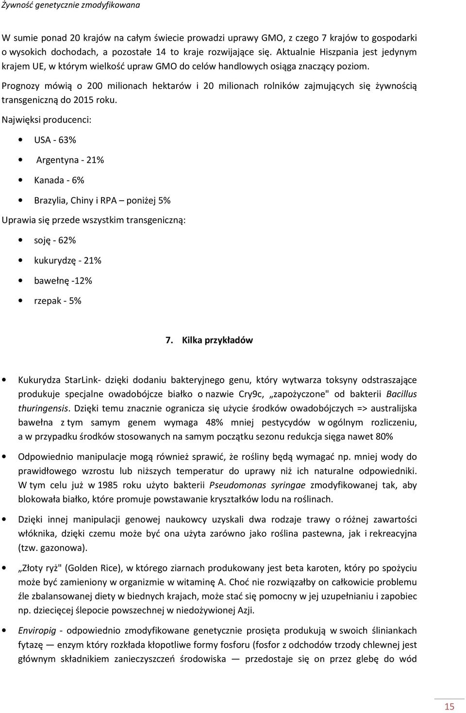 Prognozy mówią o 200 milionach hektarów i 20 milionach rolników zajmujących się żywnością transgeniczną do 2015 roku.