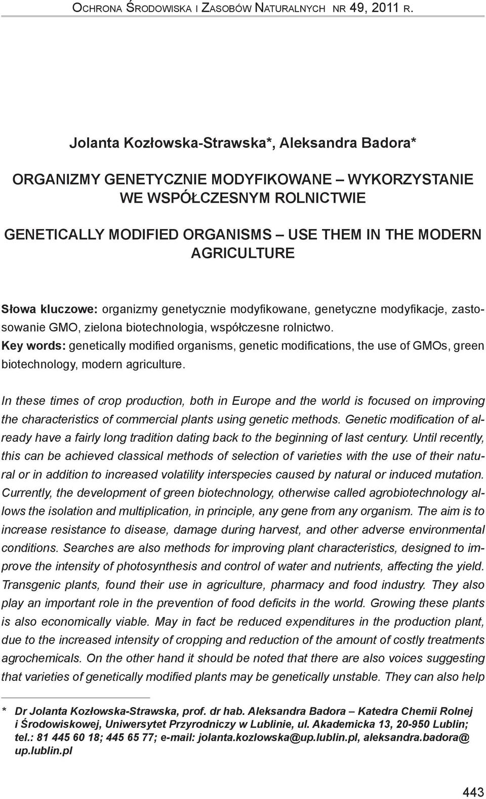 kluczowe: organizmy genetycznie modyfikowane, genetyczne modyfikacje, zastosowanie GMO, zielona biotechnologia, współczesne rolnictwo.