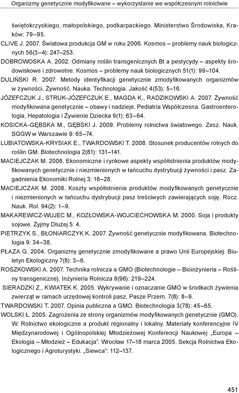 Kosmos problemy nauk biologicznych 51(1): 99 104. DULIŃSKI R. 2007. Metody identyfikacji genetycznie zmodyfikowanych organizmów w żywności. Żywność. Nauka. Technologia. Jakość 4(53): 5 16.