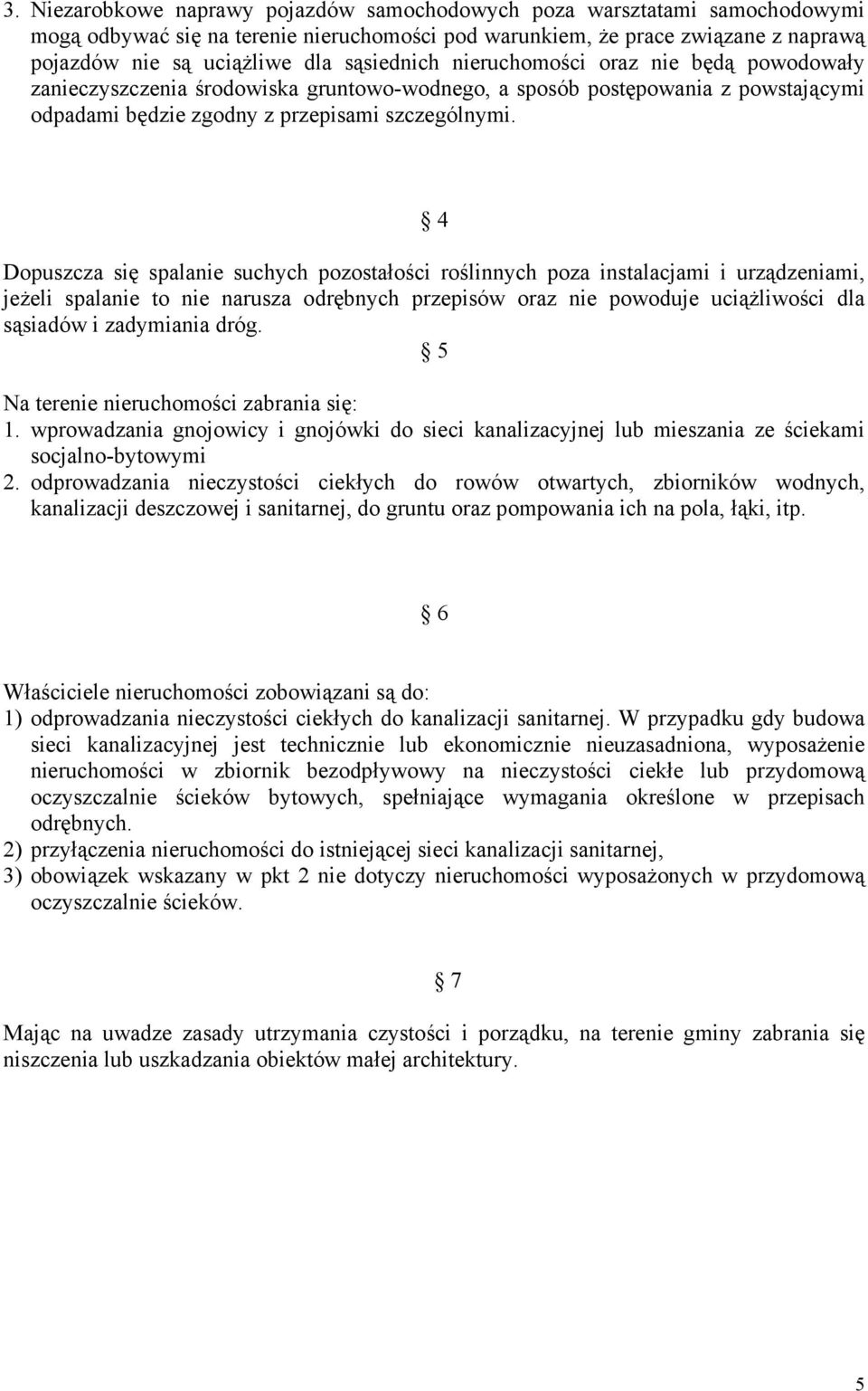 4 Dopuszcza się spalanie suchych pozostałości roślinnych poza instalacjami i urządzeniami, jeżeli spalanie to nie narusza odrębnych przepisów oraz nie powoduje uciążliwości dla sąsiadów i zadymiania