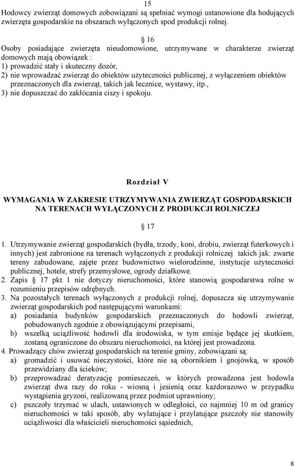 publicznej, z wyłączeniem obiektów przeznaczonych dla zwierząt, takich jak lecznice, wystawy, itp., 3) nie dopuszczać do zakłócania ciszy i spokoju.