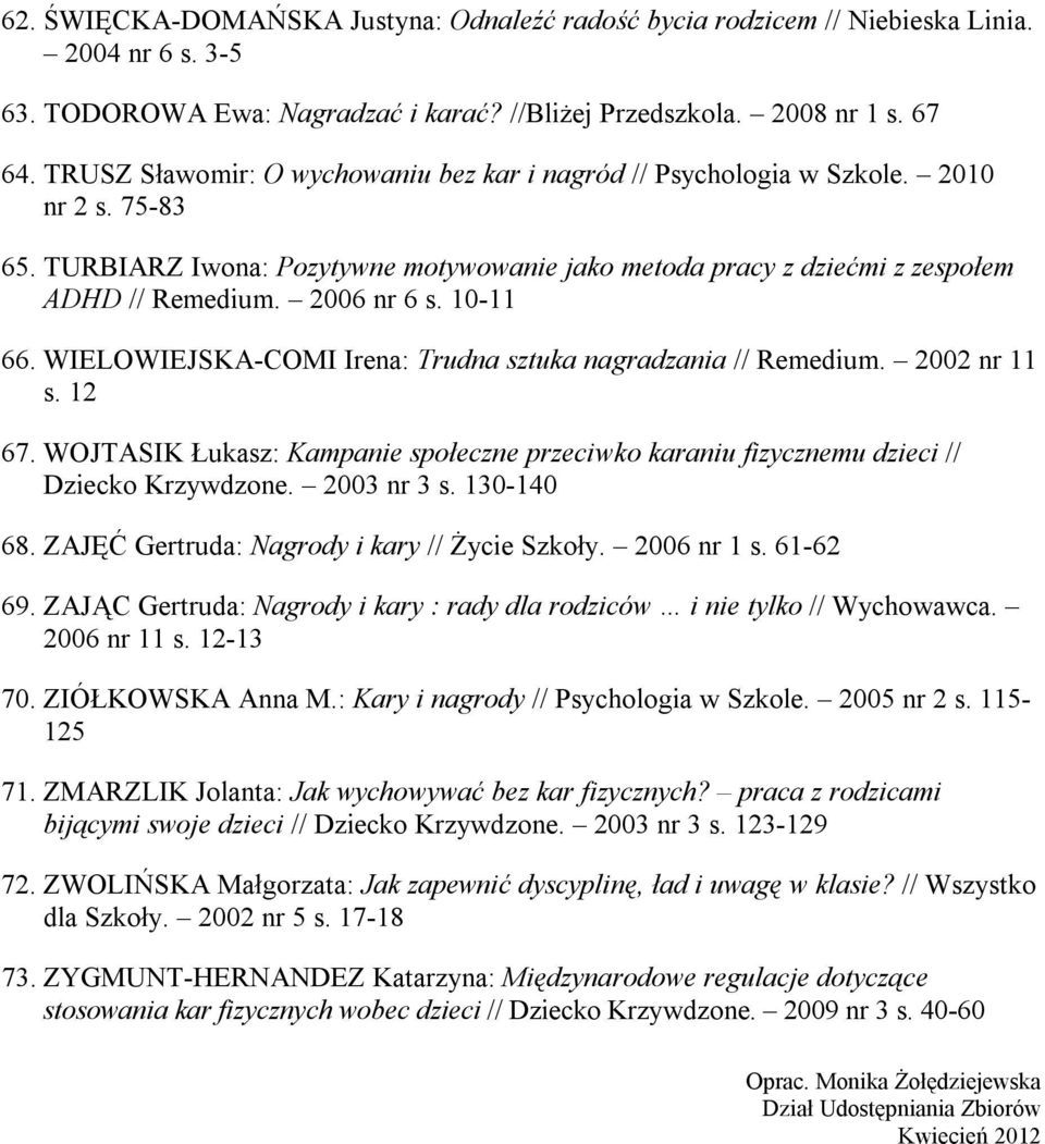 2006 nr 6 s. 10-11 66. WIELOWIEJSKA-COMI Irena: Trudna sztuka nagradzania // Remedium. 2002 nr 11 s. 12 67.