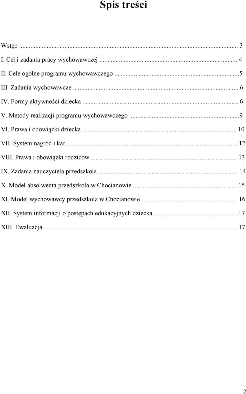 ..12 VIII. Prawa i obowiązki rodziców... 13 IX. Zadania nauczyciela przedszkola... 14 X. Model absolwenta przedszkola w Chocianowie... 15 XI.