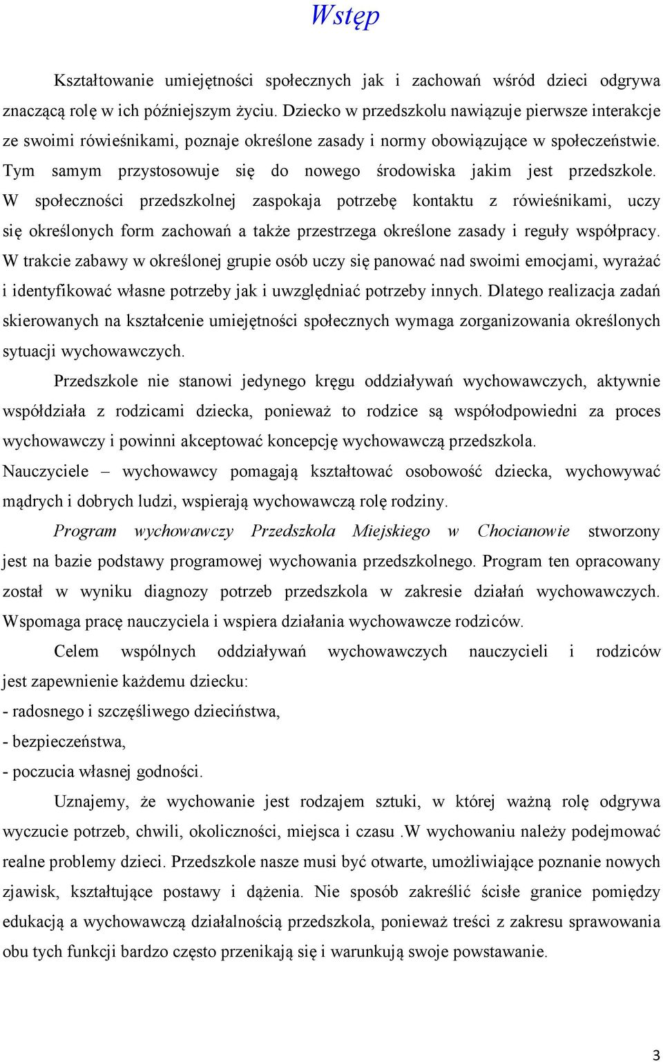 Tym samym przystosowuje się do nowego środowiska jakim jest przedszkole.