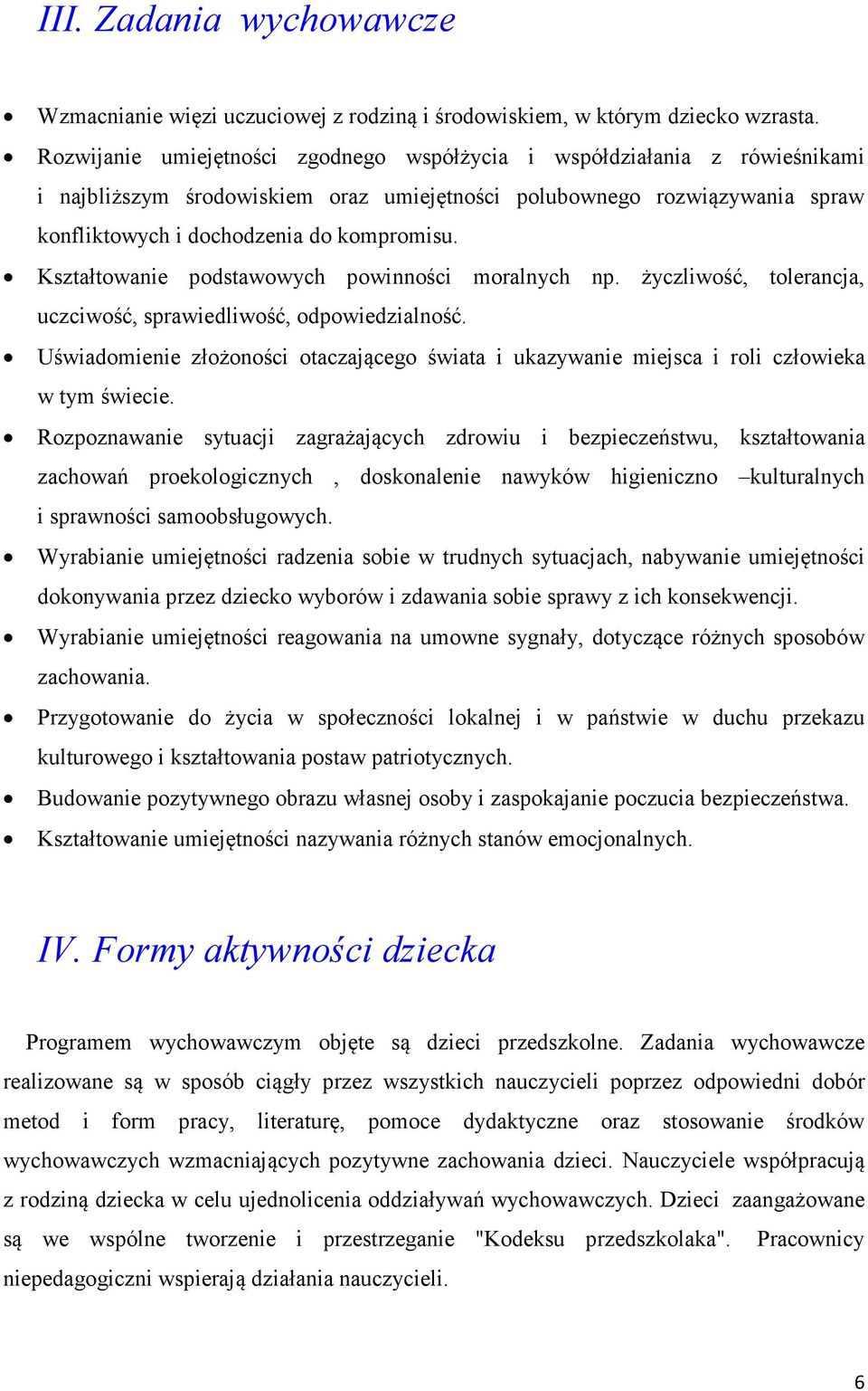 Kształtowanie podstawowych powinności moralnych np. życzliwość, tolerancja, uczciwość, sprawiedliwość, odpowiedzialność.