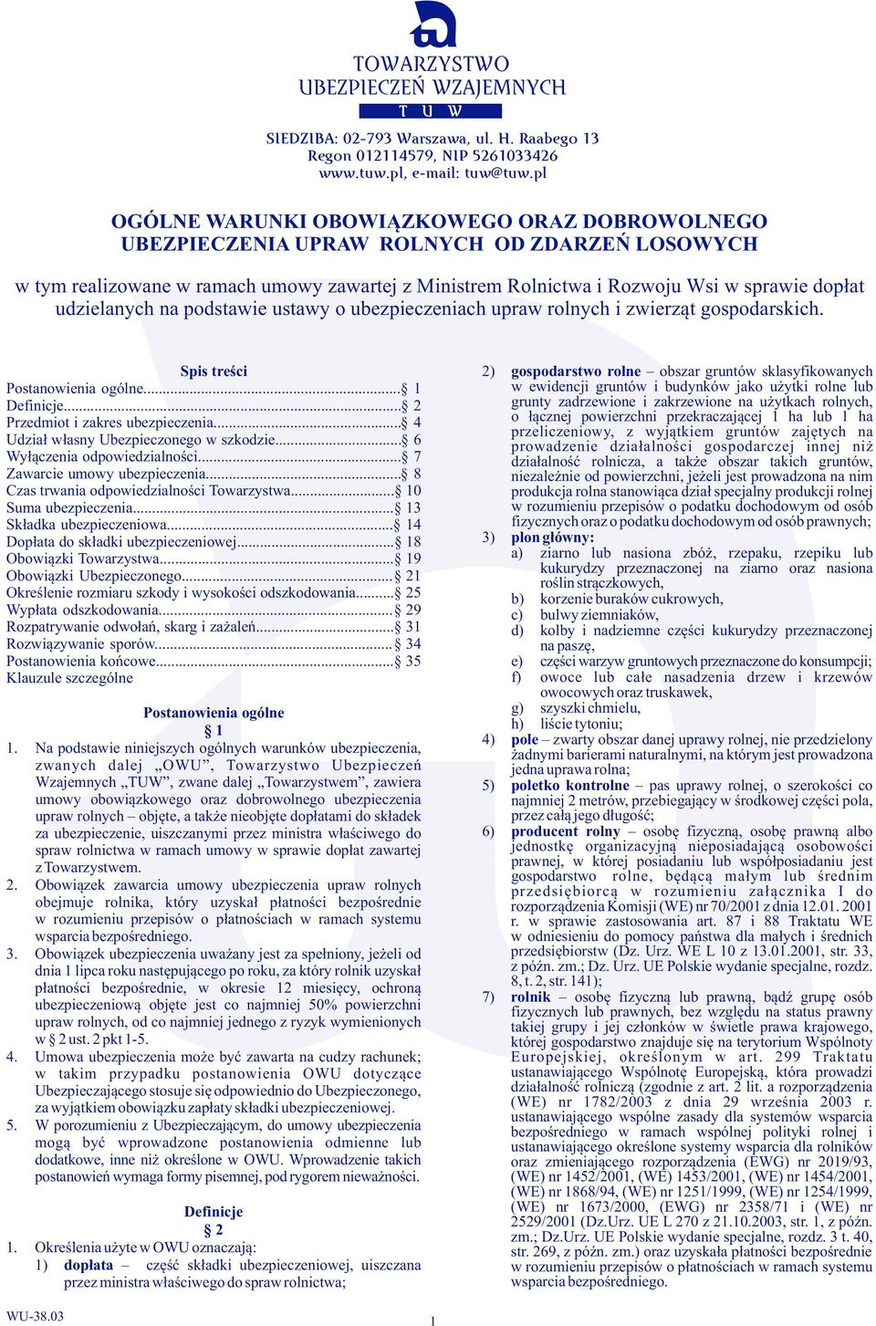 udzielanych na podstawie ustawy o ubezpieczeniach upraw rolnych i zwierząt gospodarskich. ) Spis treści Postanowienia ogólne... 1 Definicje... Przedmiot i zakres ubezpieczenia.