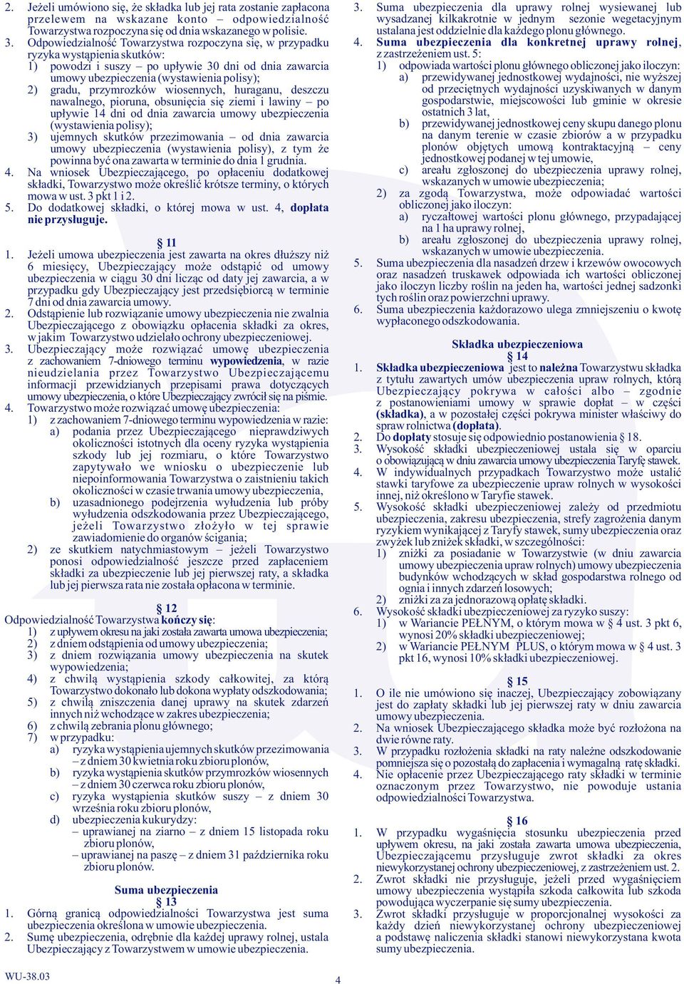 polisie. ustalana jest oddzielnie dla każdego plonu głównego. 3. Odpowiedzialność Towarzystwa rozpoczyna się, w przypadku 4.