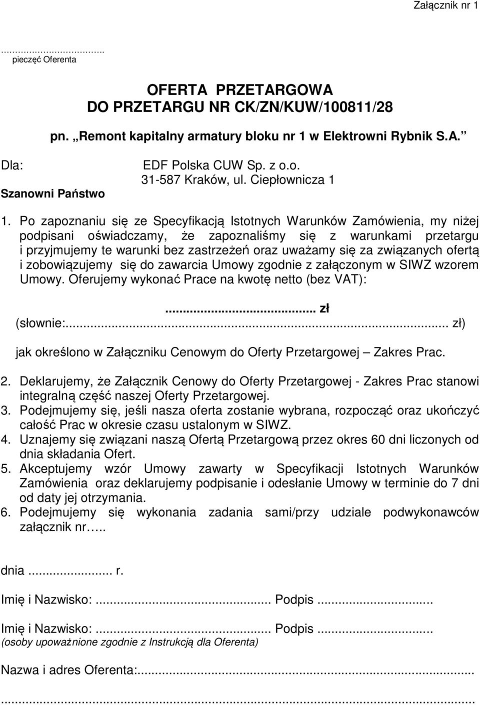 Po zapoznaniu się ze Specyfikacją Istotnych Warunków Zamówienia, my niżej podpisani oświadczamy, że zapoznaliśmy się z warunkami przetargu i przyjmujemy te warunki bez zastrzeżeń oraz uważamy się za