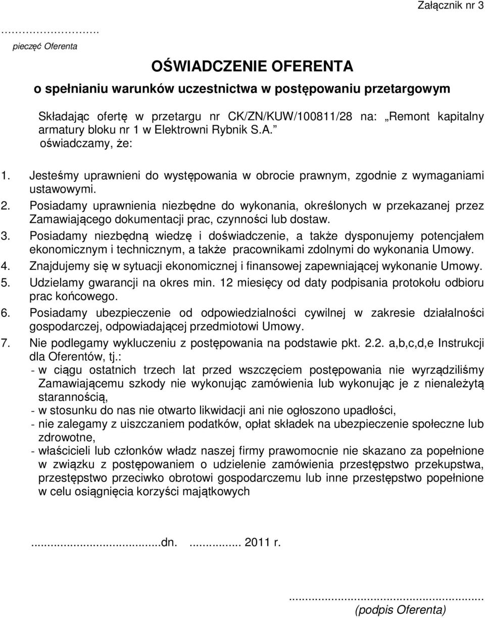 Posiadamy uprawnienia niezbędne do wykonania, określonych w przekazanej przez Zamawiającego dokumentacji prac, czynności lub dostaw. 3.