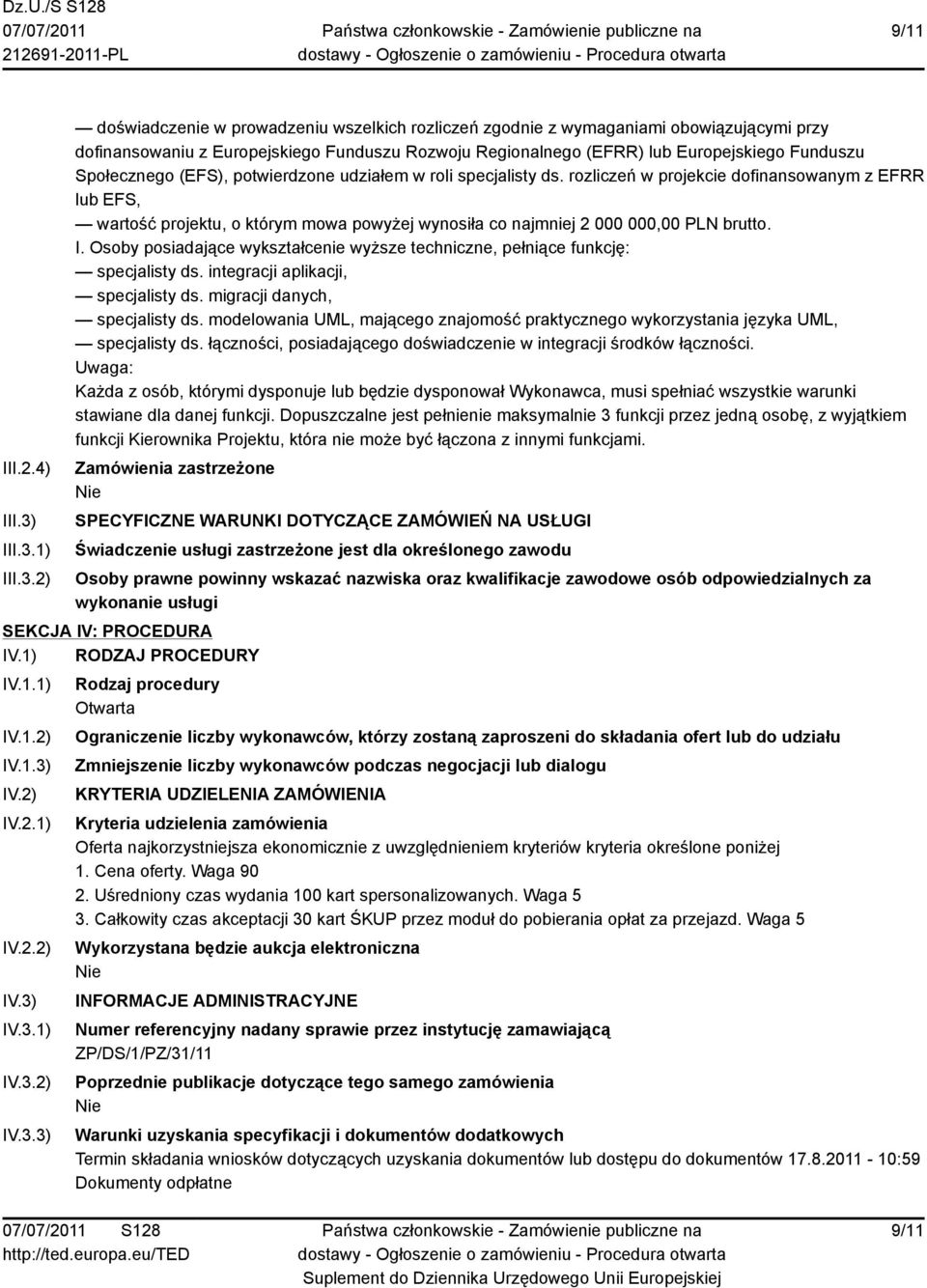 1) 2) doświadczenie w prowadzeniu wszelkich rozliczeń zgodnie z wymaganiami obowiązującymi przy dofinansowaniu z Europejskiego Funduszu Rozwoju Regionalnego (EFRR) lub Europejskiego Funduszu