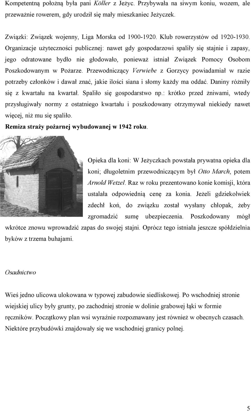 Organizacje użyteczności publicznej: nawet gdy gospodarzowi spaliły się stajnie i zapasy, jego odratowane bydło nie głodowało, ponieważ istniał Związek Pomocy Osobom Poszkodowanym w Pożarze.