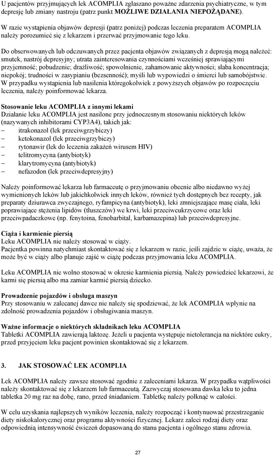 Do obserwowanych lub odczuwanych przez pacjenta objawów związanych z depresją mogą należeć: smutek, nastrój depresyjny; utrata zainteresowania czynnościami wcześniej sprawiającymi przyjemność;