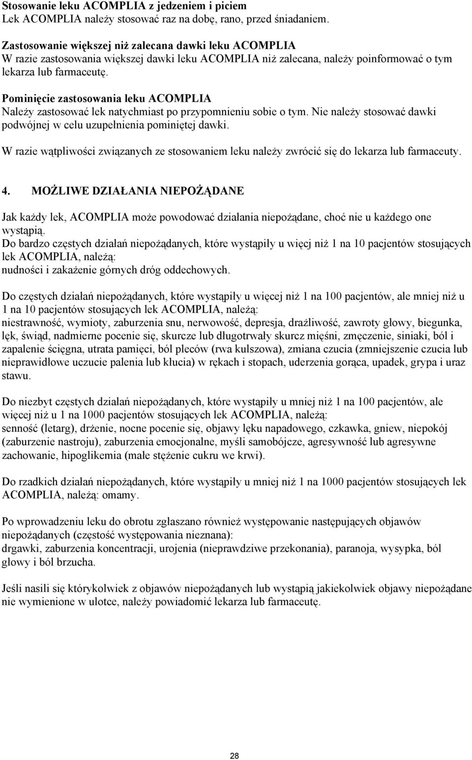 Pominięcie zastosowania leku ACOMPLIA Należy zastosować lek natychmiast po przypomnieniu sobie o tym. Nie należy stosować dawki podwójnej w celu uzupełnienia pominiętej dawki.