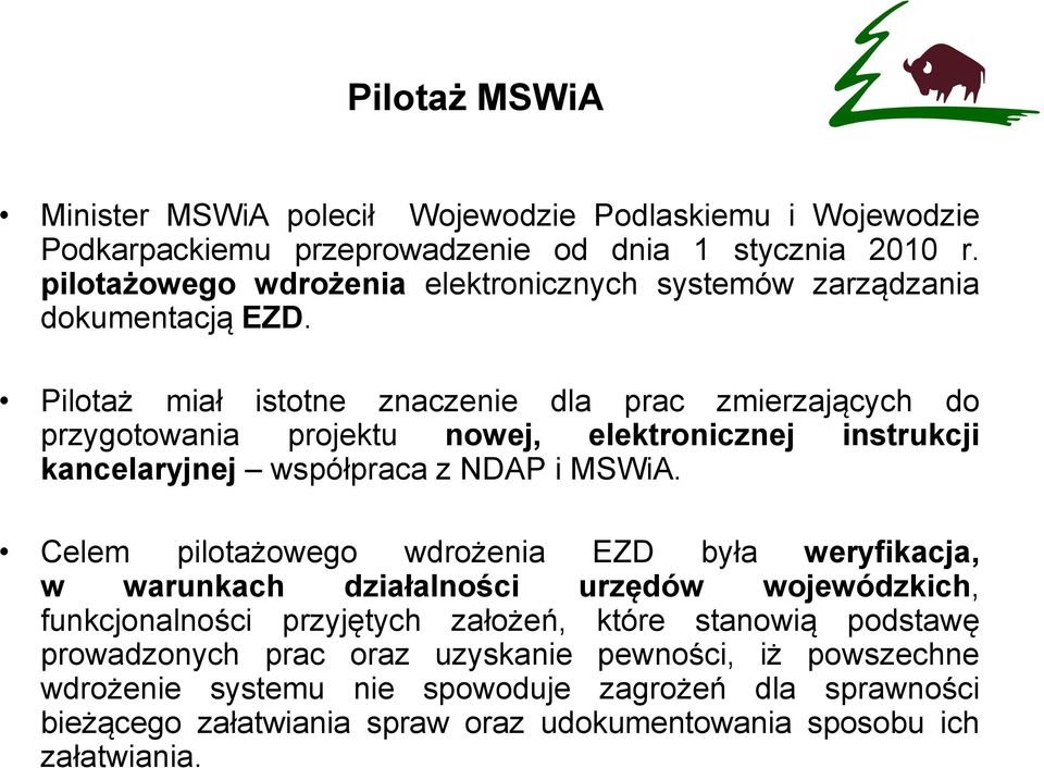 Pilotaż miał istotne znaczenie dla prac zmierzających do przygotowania projektu nowej, elektronicznej instrukcji kancelaryjnej współpraca z NDAP i MSWiA.